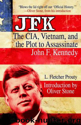 JFK: The CIA, Vietnam, & the Plot to Assassinate John F. Kennedy by Prouty L. Fletcher & Stone Oliver