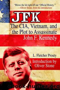 JFK: The CIA, Vietnam, and the Plot to Assassinate John F. Kennedy by L. Fletcher Prouty