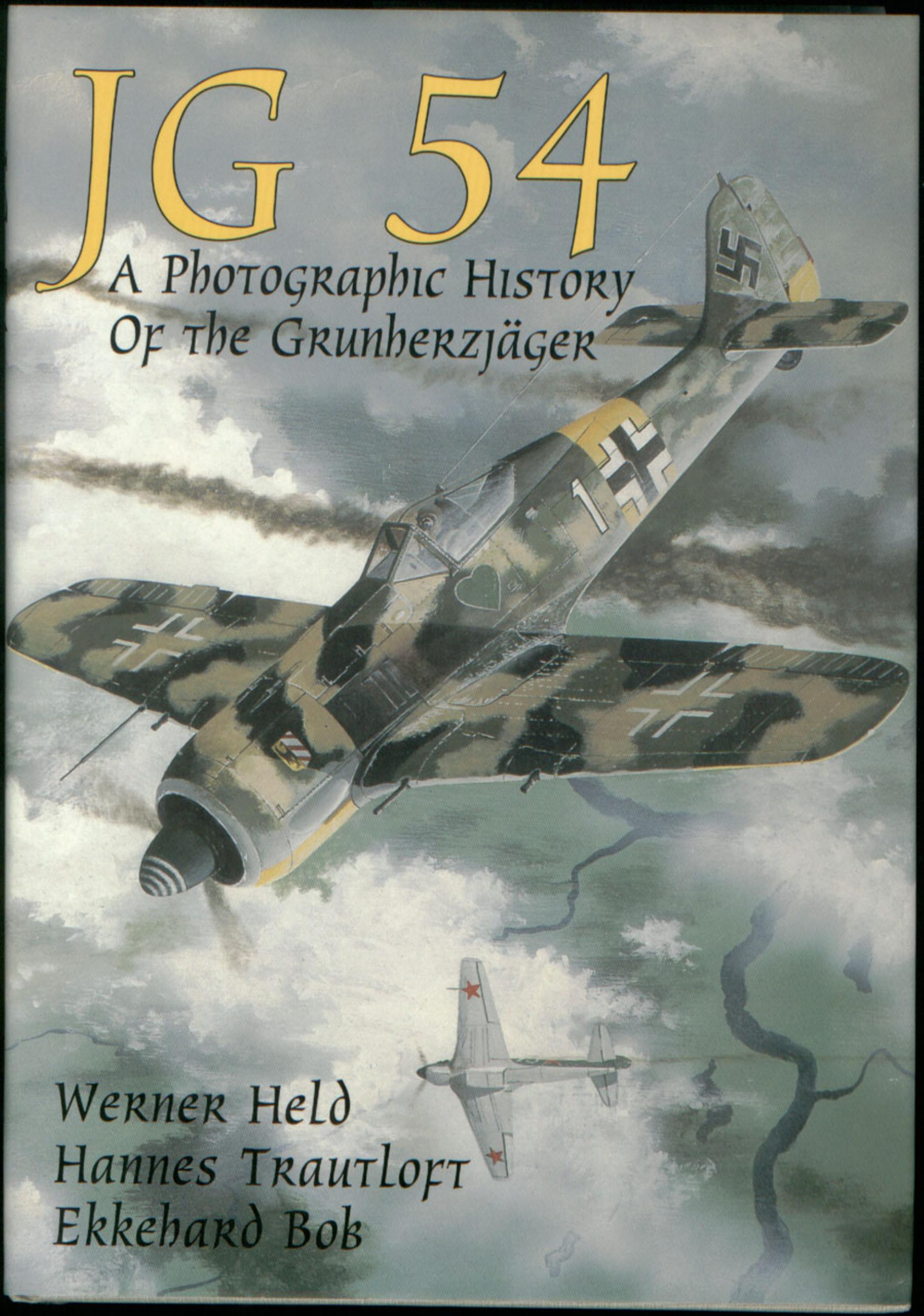 JG 54: A Photographic History of the Grunherzjager by Werner Held Hannes Trautloft Ekkehard Bok