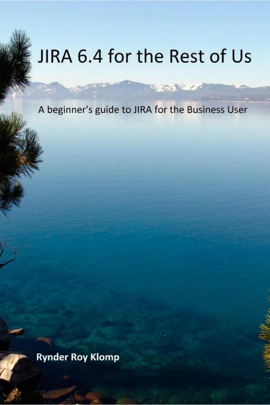 JIRA 6.4 for the Rest of Us: A beginner's guide to JIRA for the Business User (Repost) by Unknow