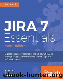 JIRA 7 Essentials - Fourth Edition by Patrick Li