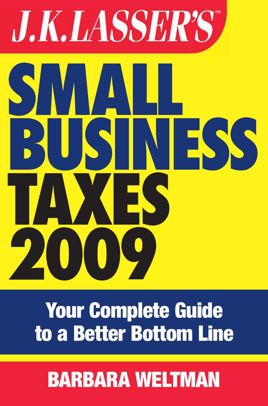 JK Lasser's Small Business Taxes 2009: Your Complete Guide to a Better Bottom Line by Barbara Weltman