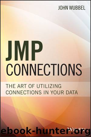 JMP Connections: The Art of Utilizing Connections In Your Data (Wiley and SAS Business Series) by John Wubbel