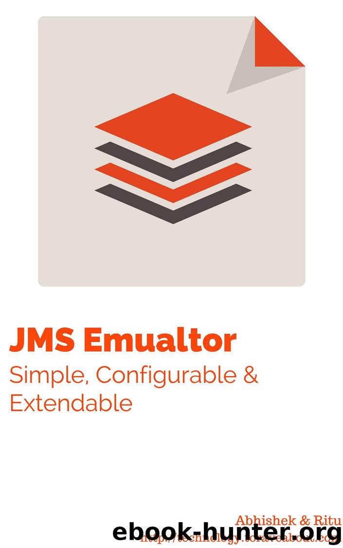 JMS System Emulator: Simple, Configurable, Extendable Tool for JMS based System Emulation by Tanwar Abhishek