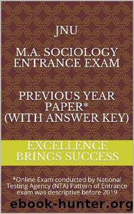 JNU M.A. Sociology Entrance Exam Previous Year Paper* (With Answer Key): *Online Exam conducted by National Testing Agency (NTA) Pattern of Entrance exam ... (Excellence Brings Suc by Excellence Brings Success