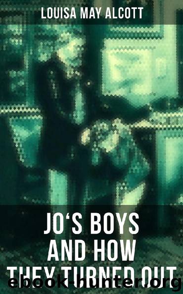 JO'S BOYS AND HOW THEY TURNED OUT by Louisa May Alcott