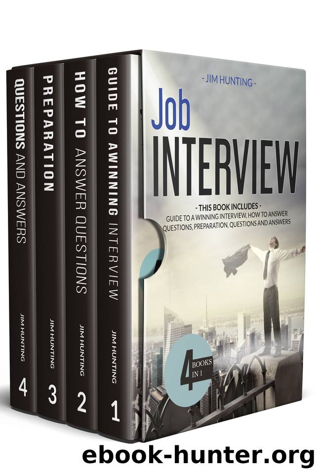 JOB INTERVIEW: THIS BOOK INCLUDES: Guide to a Winning Interview, How to Answer Questions, Preparation, Questions and Answers by HUNTING JIM