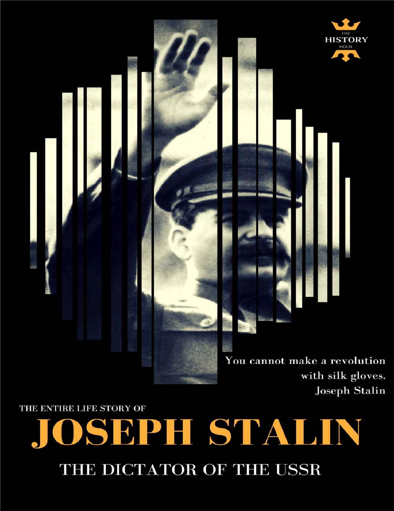 JOSEPH STALIN: THE DICTATOR OF THE USSR. The Entire Life Story. Biography, Facts & Quotes (Great Biographies Book 36) by THE HISTORY HOUR