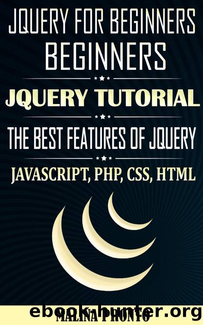JQUERY For Beginners: JavaScript: JQUERY Tutorial: The Best Features Of JQUERY: JavaScript, PHP, CSS, HTML by PRONTO MALINA