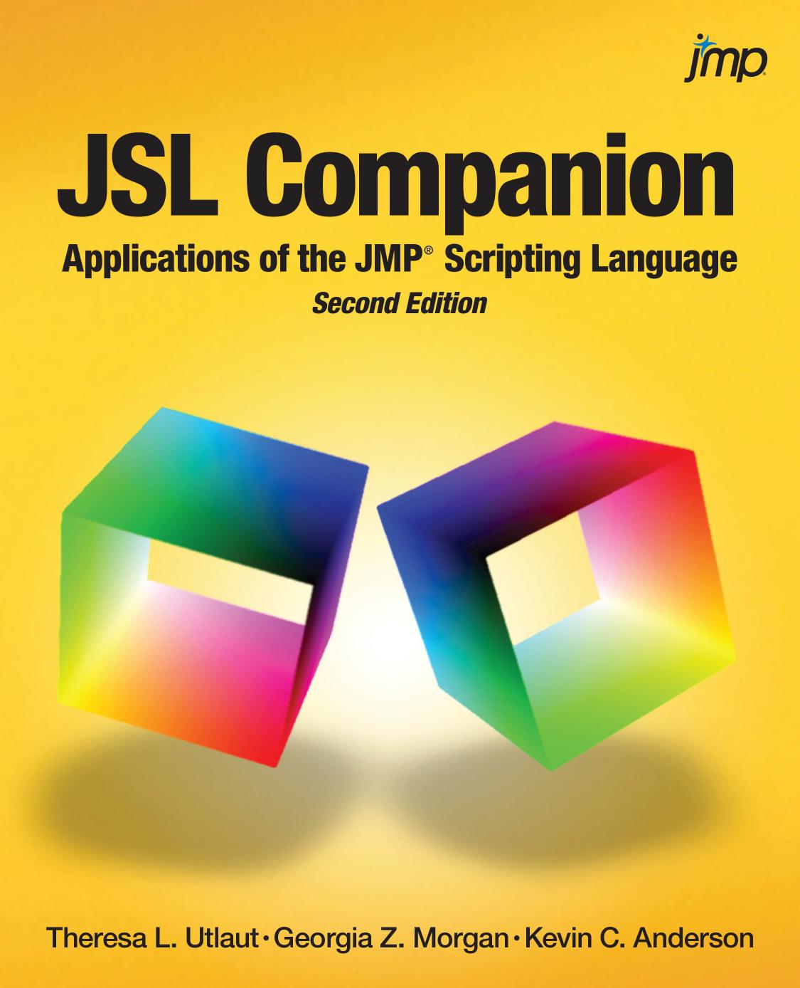 JSL Companion: Applications of the JMPÂ® Scripting Language, Second Edition by Theresa L. Utlaut; Georgia Z. Morgan; Kevin C. Anderson