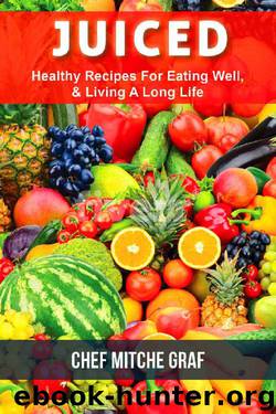 JUICED: Healthy Recipes For Eating Well & Living A Long Life by Mitche Graf