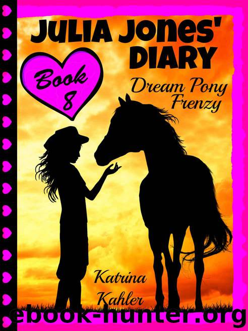 JULIA JONES' DIARY - Dream Pony Frenzy: Following 'My Dream Pony' - Perfect for girls aged 9 to 12 who like diary books and horse stories by Kahler Katrina