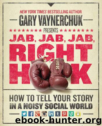 Jab, Jab, Jab, Right Hook: How to Tell Your Story in a Noisy Social World by Vaynerchuk Gary