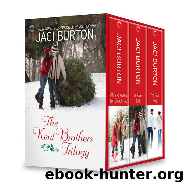 Jaci Burton The Kent Brothers Trilogy: All She Wants For Christmas\A Rare Gift\The Best Thing by Jaci Burton