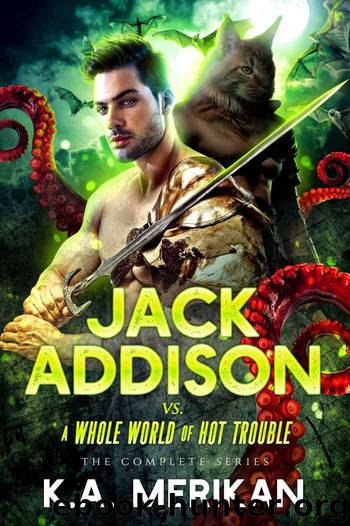 Jack Addison vs. a Whole World of Hot Trouble - The Complete Series by Merikan K.A