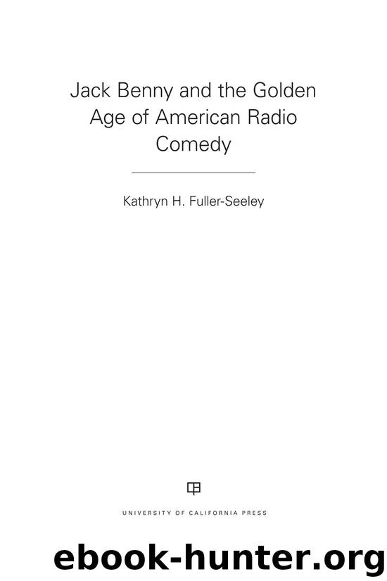 Jack Benny and the Golden Age of American Radio Comedy by Kathryn H. Fuller-Seeley