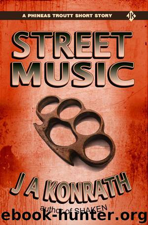 Jack Kilborn & J. A. Konrath by Street Music - a Phineas Troutt Short Mystery Story