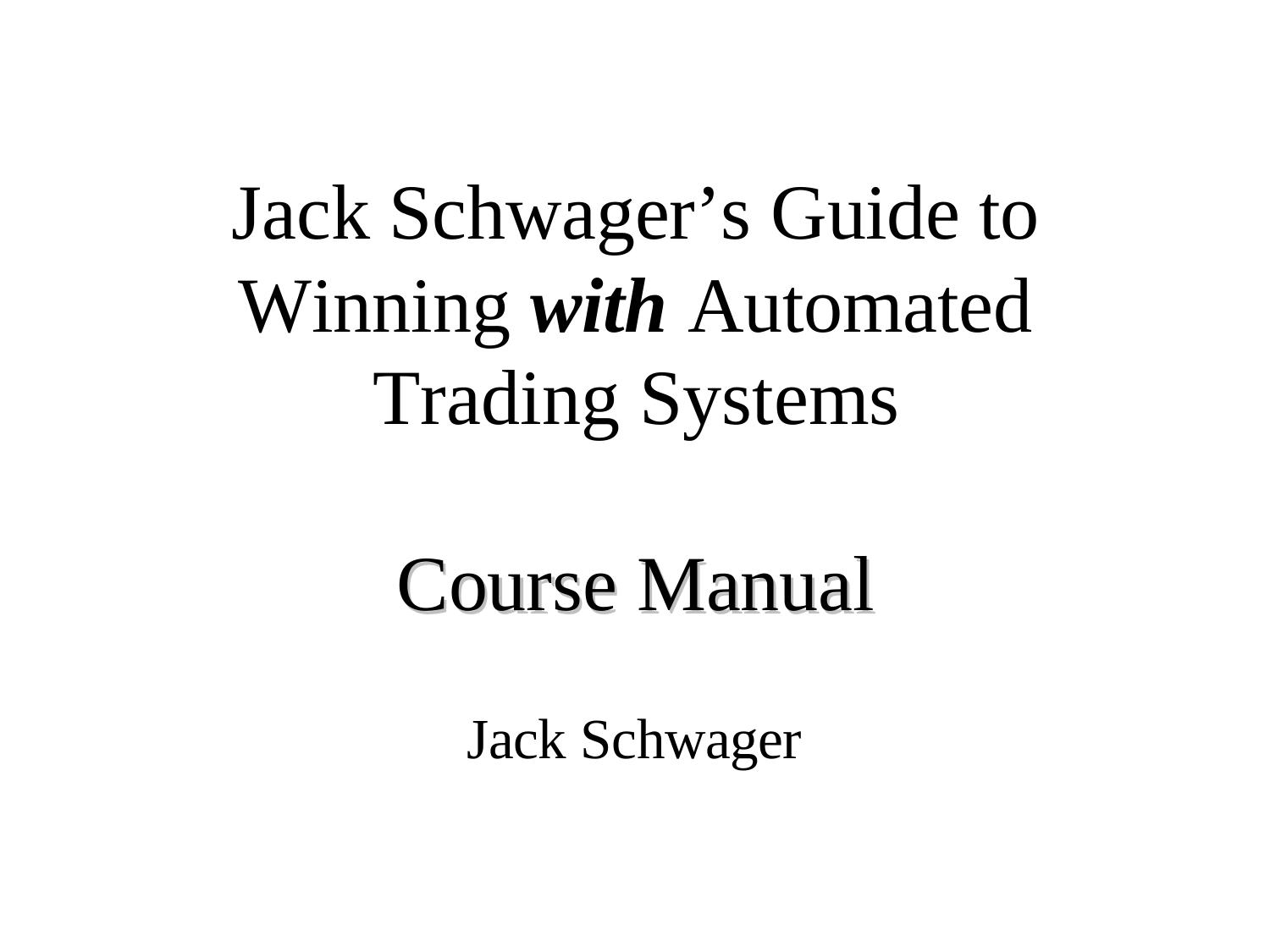 Jack Schwager's Guide to Winning with Automated Trading Systems by Leonard Rosenthol