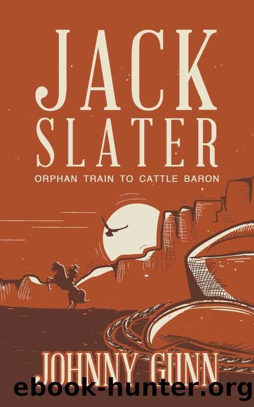Jack Slater: Orphan Train to Cattle Baron by Johnny Gunn