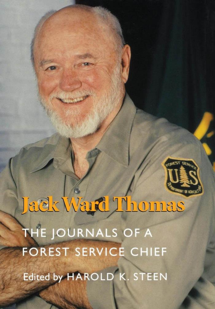 Jack Ward Thomas: The Journals of a Forest Service Chief by Harold K. Steen; Harold K. Steen