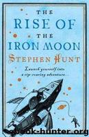 Jackelian 3 - The Rise of the Iron Moon by Stephen Hunt
