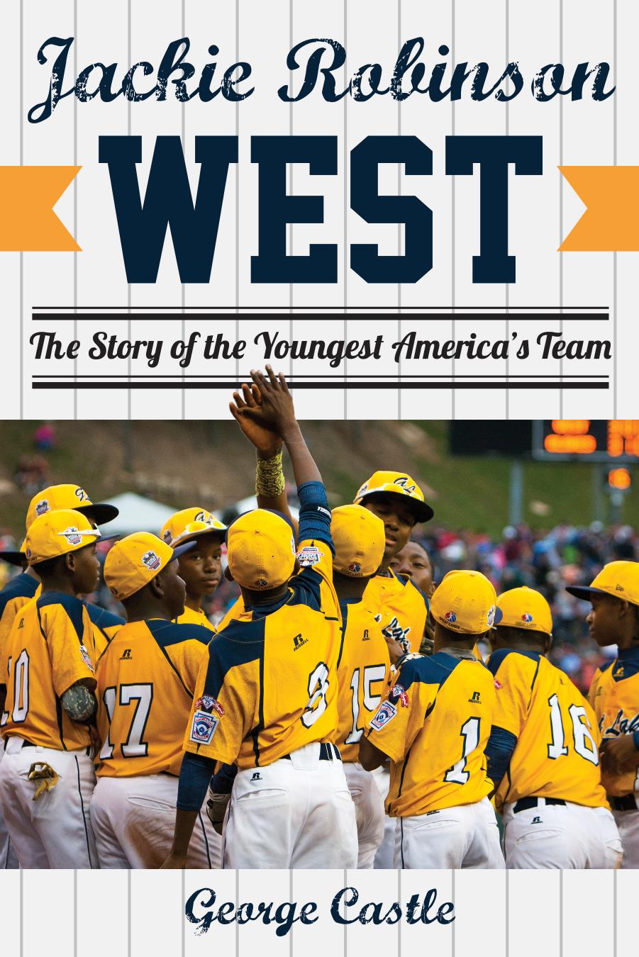 Jackie Robinson West: the triumph and tragedy of America's favorite little league team by Castle George