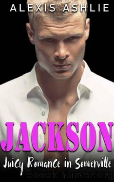 Jackson (Juicy Romance in Somerville Book 4) by Alexis Ashlie