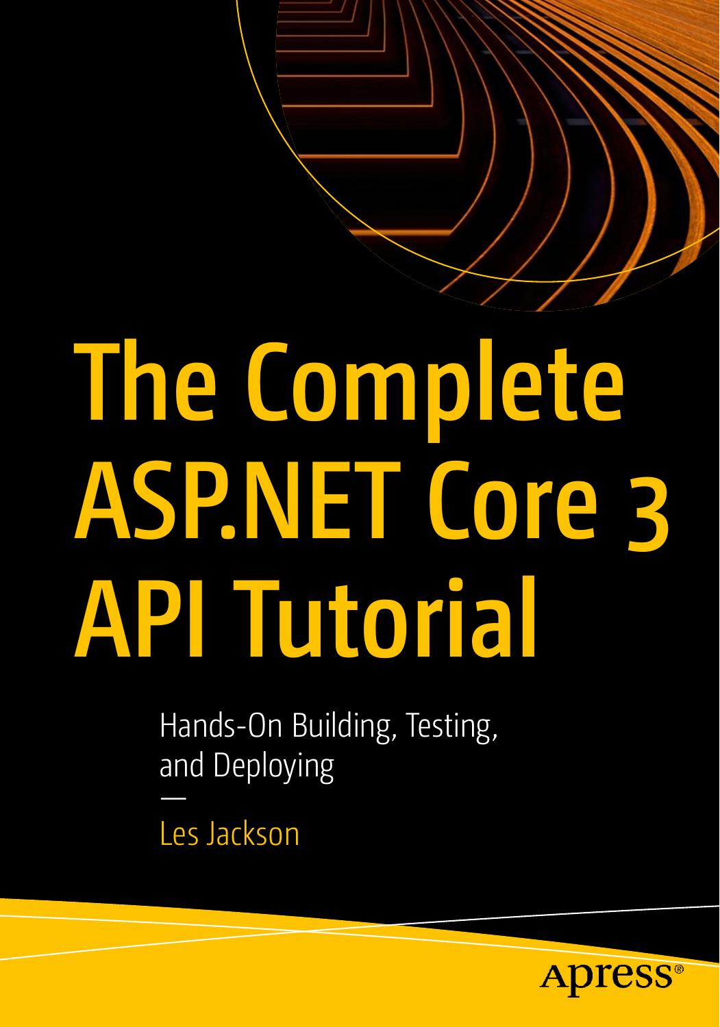 Jackson L. The Complete ASP.NET Core 3 API Tutorial...2020 by Unknown