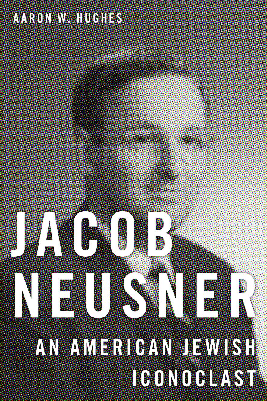 Jacob Neusner: An American Jewish Iconoclast (repost) by Aaron W. Hughes