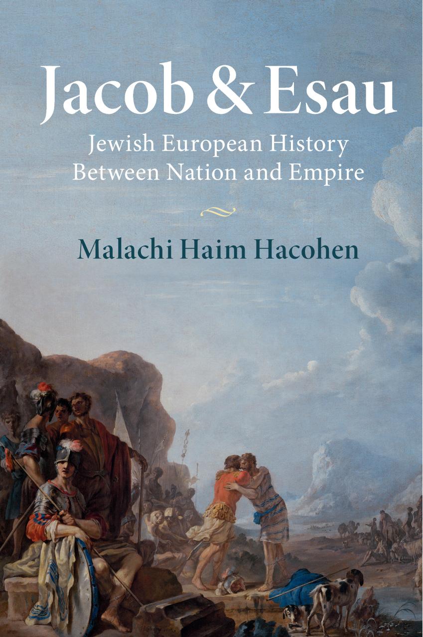 Jacob and Esau: Jewish European History Between Nation and Empire by Malachi Hacohen