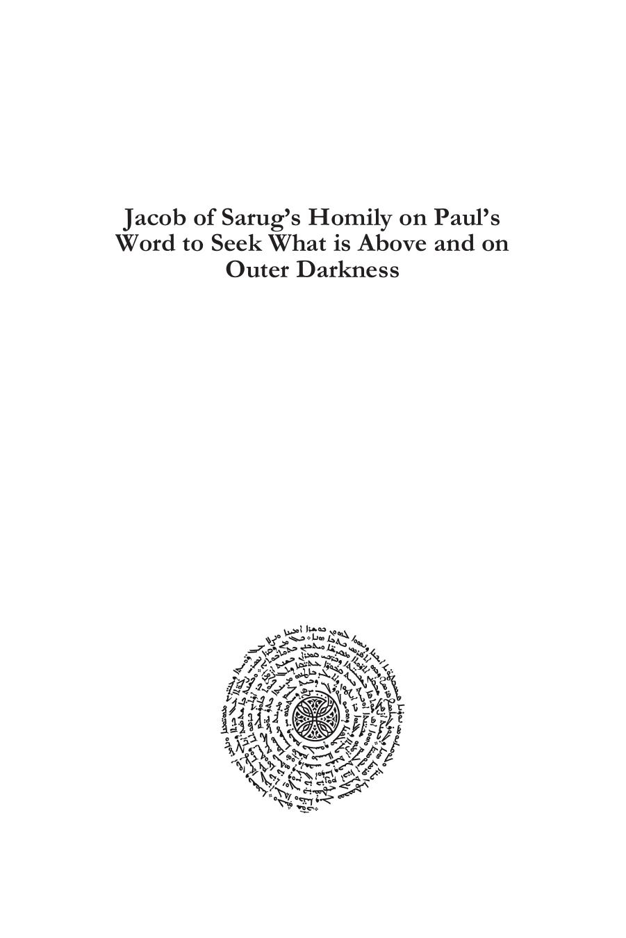 Jacob of Sarug's Homily on Paul's Word to Seek What is Above and on Outer Darkness: - (Texts from Christian Late Antiquity) by Dominique Sirgy
