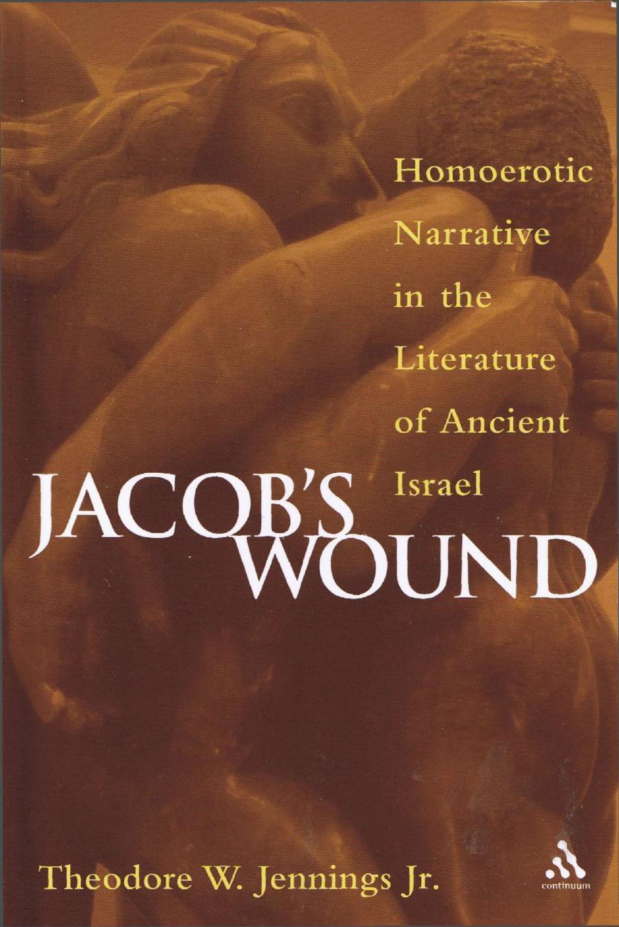 Jacob's Wound: Homoerotic Narrative in the Literature of Ancient Israel by Theodore W. Jr. Jennings