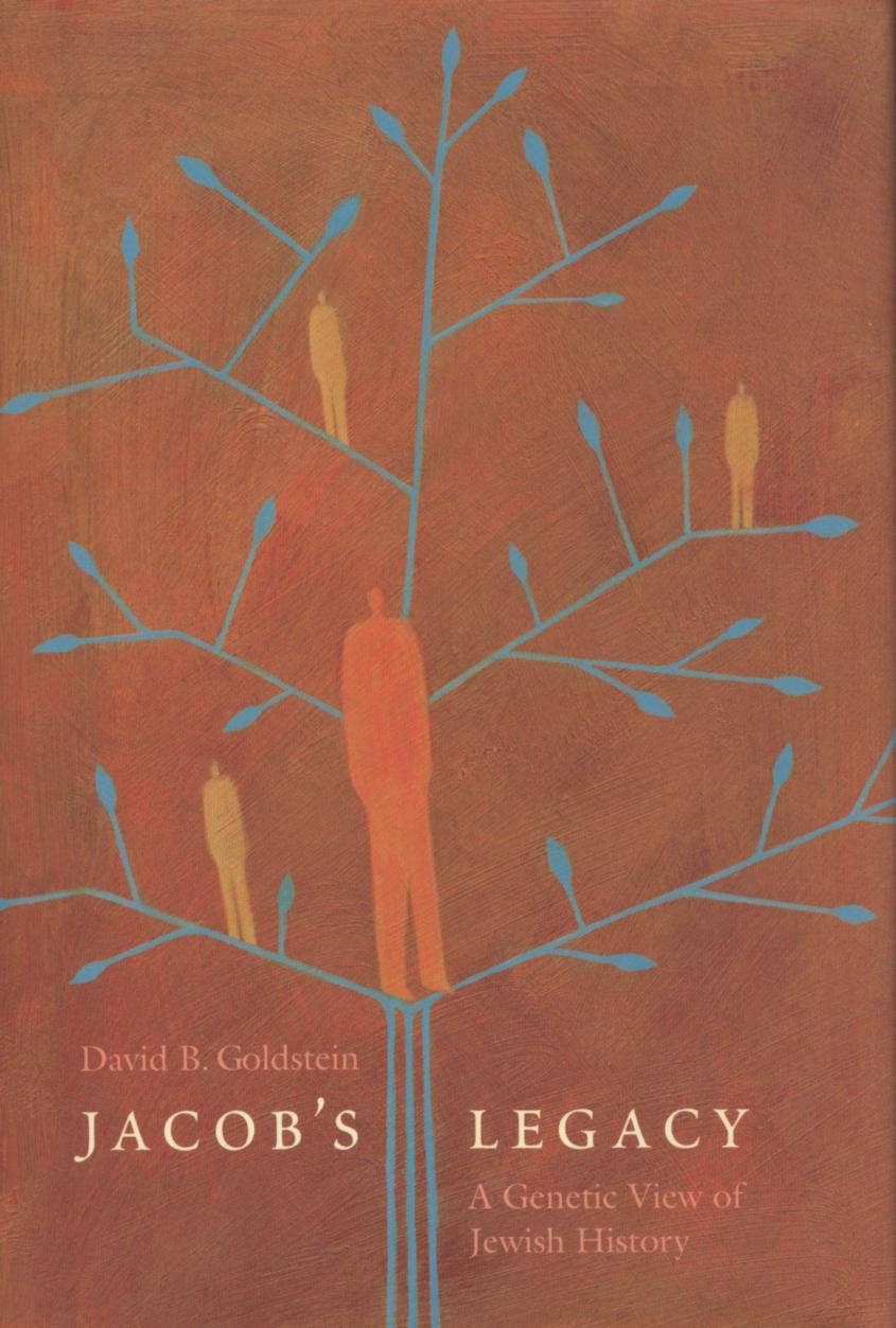 Jacobâs Legacy: A Genetic View of Jewish History by David B. Goldstein Ph.D