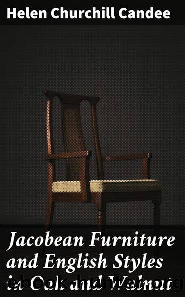 Jacobean Furniture and English Styles in Oak and Walnut by Helen Churchill Candee