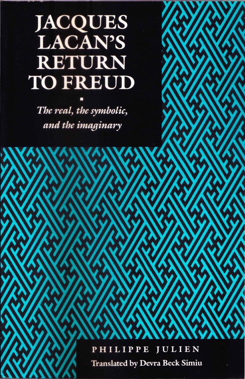Jacques Lacanâs Return to Freud: The Real, the Symbolic, and the Imaginary by Philippe Julien; Devra B. Simiu