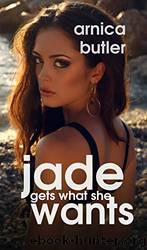 Jade Gets What She Wants: A Wife-Sharing Journey Continues by Arnica Butler