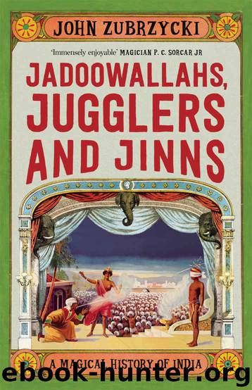 Jadoowallahs, Jugglers and Jinns: A Magical History of India by John Zubrzycki