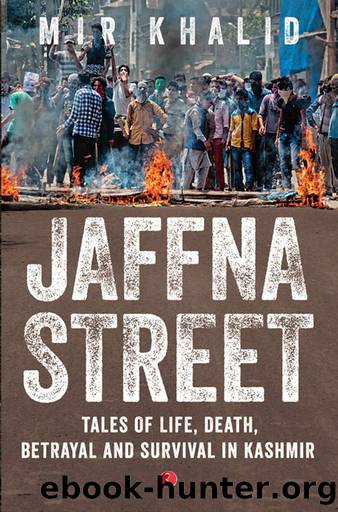 Jaffna Street: Tales of Life, Death, Betrayal and Survival in Kashmir by Mir Khalid