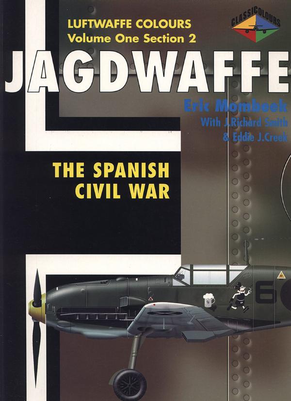 Jagdwaffe : The Spanish Civil War by Eric Mombeek J Richard Smith Eddie J Creek
