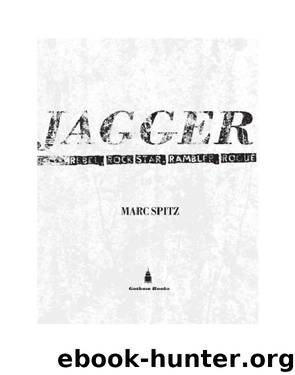 Jagger: Rebel, Rock Star, Rambler, Rogue by Marc Spitz