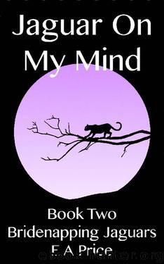 Jaguar On My Mind: Book Two - Bridenapping Jaguars by E A Price