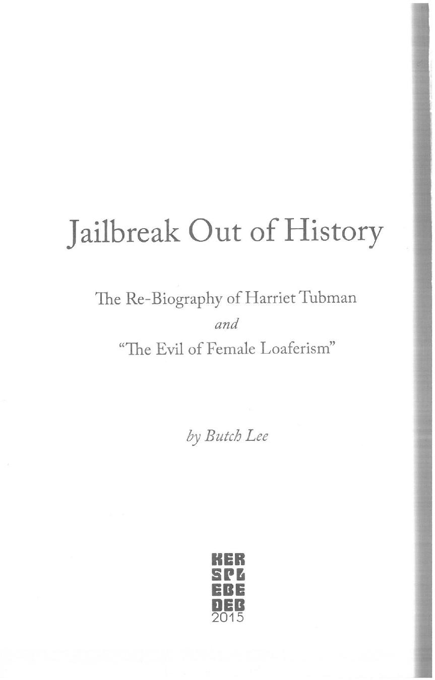 Jailbreak Out of History: the Re-Biography of Harriet Tubman and âThe Evil of Female Loaferismâ by Butch Lee