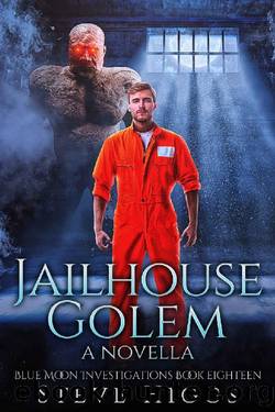 Jailhouse Golem: A Novella: Blue Moon Investigations Book 18 by Steve Higgs