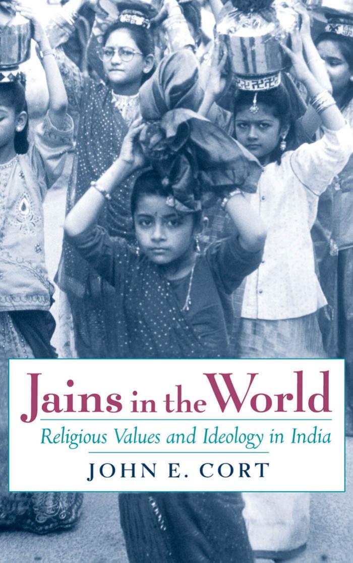 Jains in the World: Religious Values and Ideology in India by John E. Cort