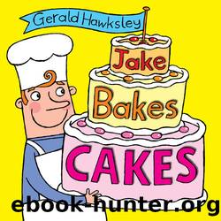Jake Bakes Cakes: A Silly Rhyming Picture Book for Kids by Gerald Hawksley
