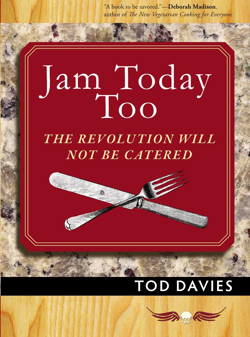 Jam Today Too: The Revolution Will Not Be Catered by Tod Davies