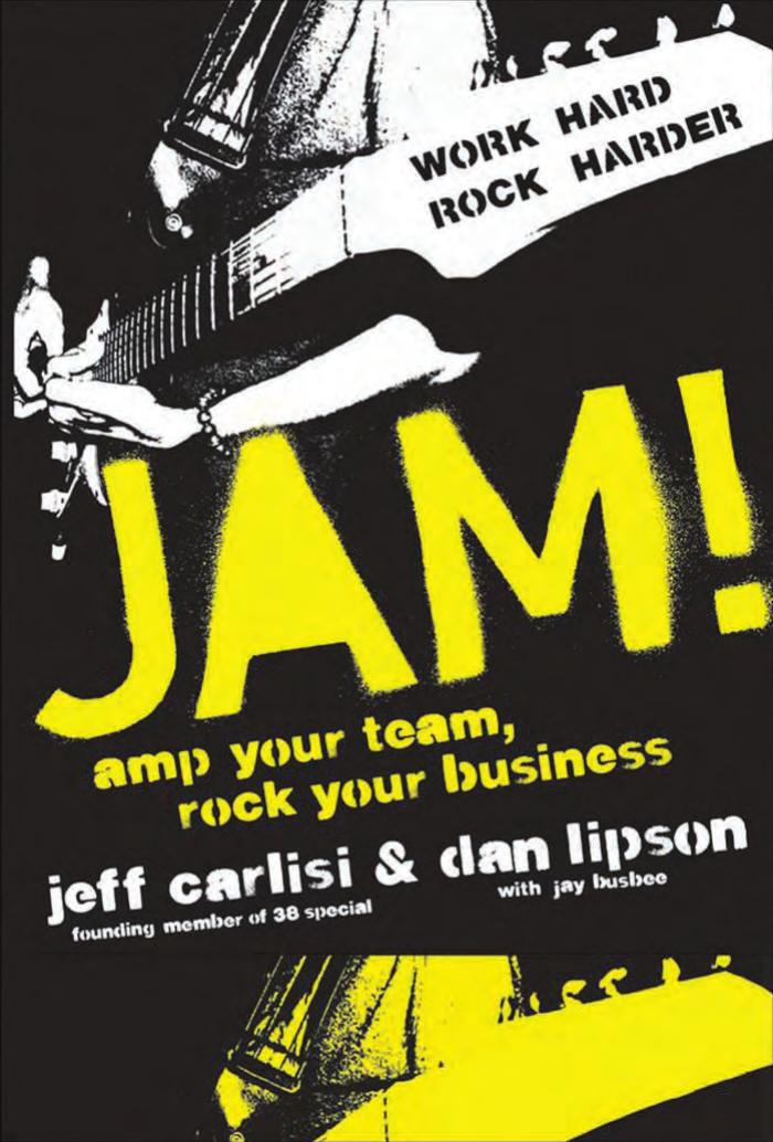 Jam! Amp Your Team, Rock Your Business by Jeff Carlisi and Dan Lipson