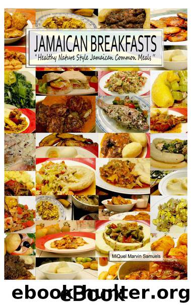 Jamaican Breakfasts: Healthy Nature Style Jamaican Common Meals by Miquel Marvin Samuels