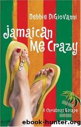 Jamaican Me Crazy: A Christmas Escape (A Novel) by Debbie Digiovanni