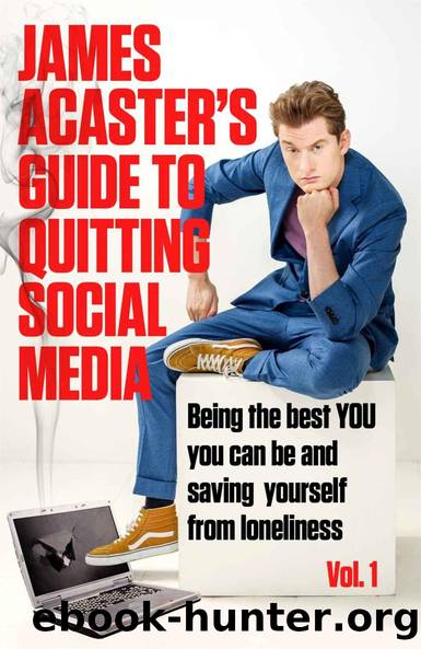 James Acaster's Guide to Quitting Social Media by James Acaster